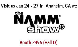 Visit us at NAMM 2013 Booth 2496 Hall D